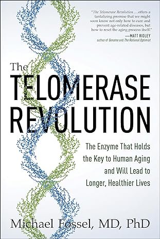 The Telomerase Revolution: The Enzyme That Holds the Key to Human Aging . . . and Will Soon Lead to Longer, Healthier Lives